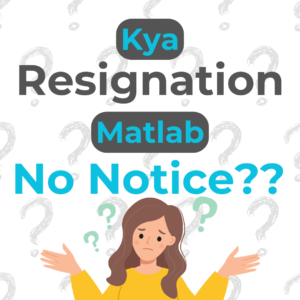 What is role of Notice Period at the time of Resignation?​